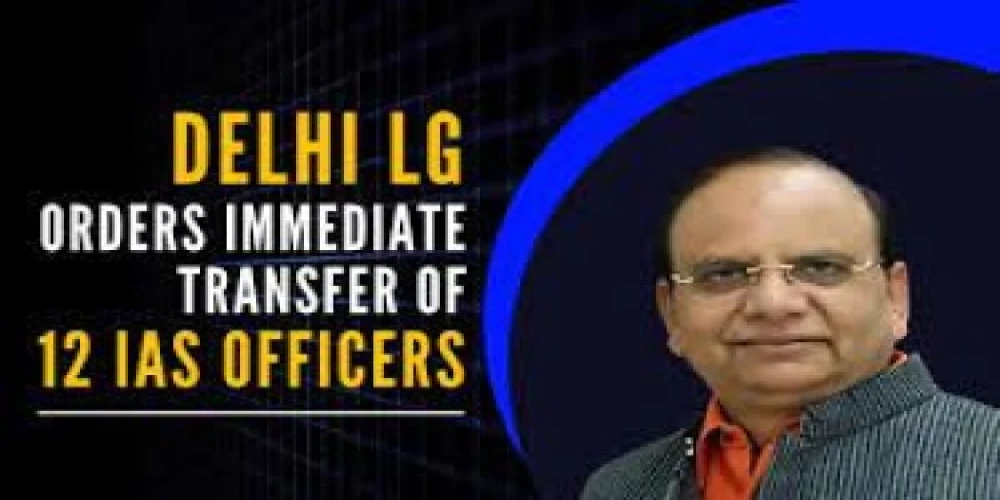 12 IAS officers transferred in Delhi 12 IAS officers transferred in Delhi