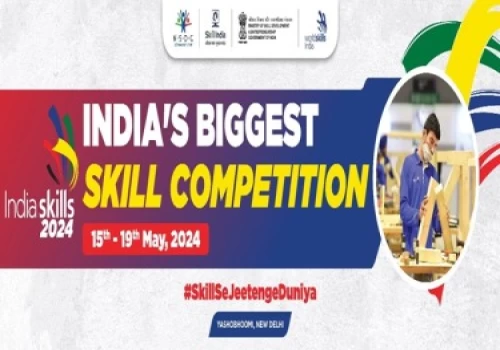 IndiaSkills 2024: India’s Biggest Skill Competition to commence in New Delhi